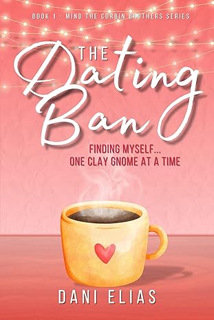 Discovering Love and Self: A Heartfelt Review of The Dating Ban by Dani Elias